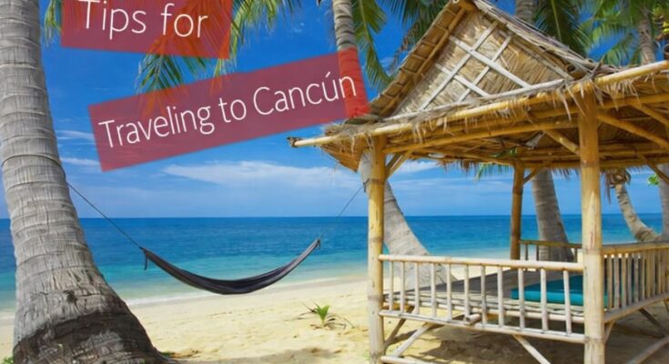 Tips for Visiting Cancun