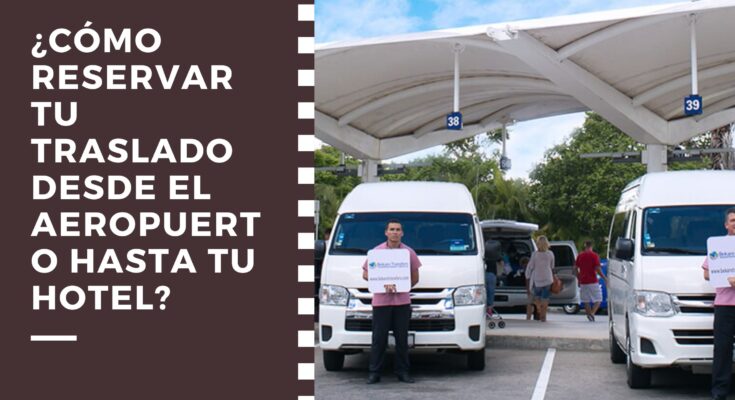 Cómo reservar tu traslado desde el aeropuerto hasta tu hotel